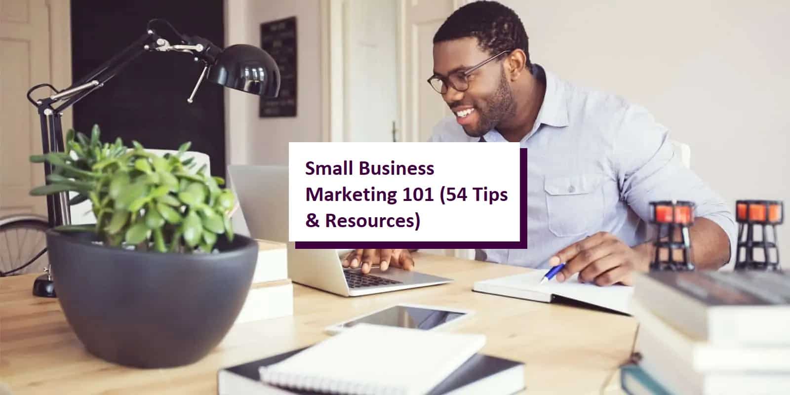 Small Business Marketing (54 Tips & Resources)