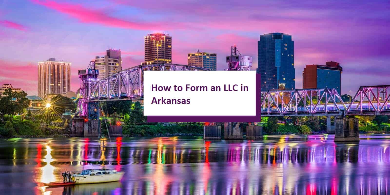 How to Start an LLC in Arkansas StepbyStep